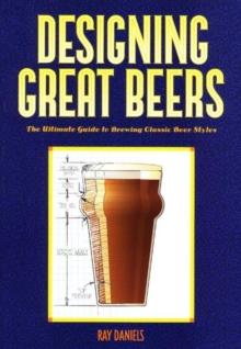 Designing Great Beers : The Ultimate Guide to Brewing Classic Beer Styles