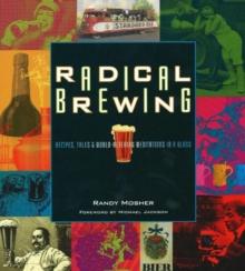 Radical Brewing : Recipes, Tales and World-Altering Meditations in a Glass