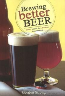 Brewing Better Beer : Master Lessons for Advanced Homebrewers