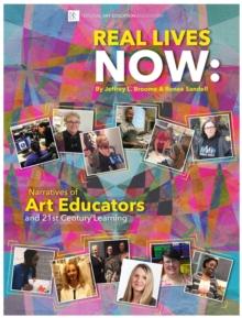 Real Lives Now : Narratives of Art Educators and 21st-Century Learning