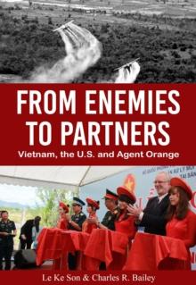 From Enemies to Partners : Vietnam, the U.S. and Agent Orange