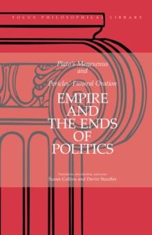 Empire and the Ends of Politics : Plato's Menexenus and Pericles' Funeral Oration