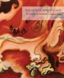 The Denver Artists Guild : Its Founding Members; An Illustrated History