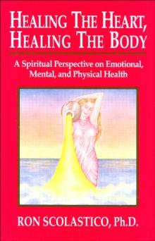 Healing the Heart, Healing the Body: A Spiritual Perspective on Emotional, Mental, and Physical Health