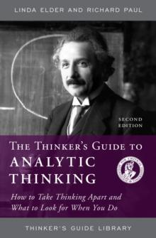 The Thinker's Guide to Analytic Thinking : How to Take Thinking Apart and What to Look for When You Do