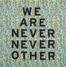 Aram Han Sifuentes: We Are Never Never Other