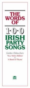 The Words of 100 Irish Party Songs : Volume One