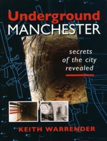 Underground Manchester : Secrets of the City Revealed