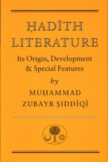 Hadith Literature : Its Origin, Development & Special Features