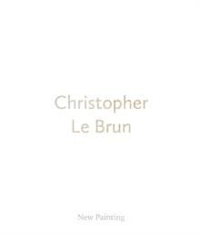 Christopher Le Brun : New Painting