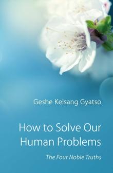 How to Solve Our Human Problems : The Four Noble Truths