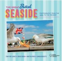 The Great British Seaside : Photography from the 1960s to the Present