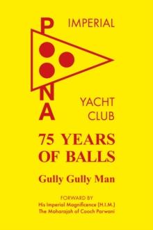 75 Years of Balls : The History of the Imperial Poona Yacht Club