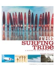 The Surfing Tribe : A History of Surfing in Britain