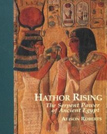 Hathor Rising : The Serpent Power of Ancient Egypt