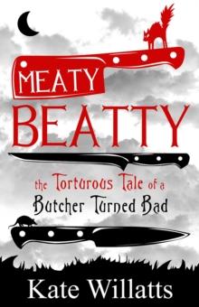 Meaty Beatty : The Torturous Tale of a Butcher Turned Bad