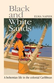 Black and White Sands : A Bohemian Life in the Colonial Caribbean