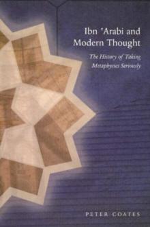 Ibn 'Arabi & Modern Thought : The History of Taking Metaphysics Seriously