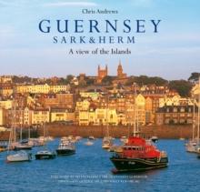 Guernsey Sark and Herm : A View of the Islands