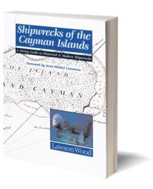 Shipwrecks of the Cayman Islands : A Diving Guide to Historical & Modern Shipwrecks