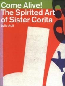 Come Alive : The Spirited Art of Sister Corita