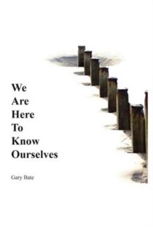 We are here to know ourselves : a journey to discover you