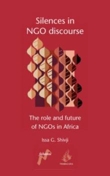 Silences in NGO Discourse : The Role and Future of NGOs in Africa