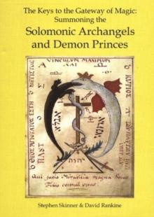 Keys to the Gateway of Magic : Summoning the Solomonic Archangels & Demon Princes