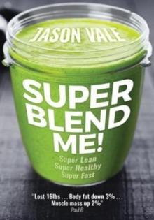 Super Blend Me! : Super Lean! Super Healthy! Super Fast!