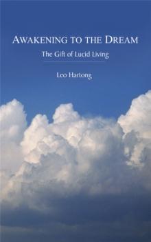 Awakening to the Dream : The Gift of Lucid Living