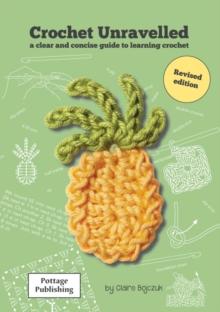 Crochet Unravelled : A Clear and Concise Guide to Learning Crochet