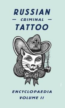 Russian Criminal Tattoo Encyclopaedia Volume II