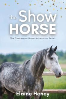 The Show Horse : Book 2 in the Connemara Horse Adventure Series for Kids. The perfect gift for children age 8-12