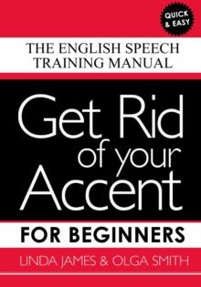 Get Rid of your Accent for Beginners : The English Speech Training Manual