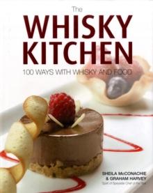 The Whisky Kitchen : 100 Ways with Whisky and Food