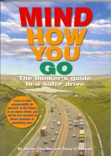 Mind How You Go : The Thinker's Guide to a Safer Drive