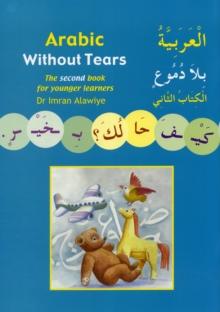 Arabic without Tears : The Second Book for Younger Learners Bk. 2