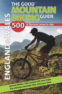 The Good Mountain Biking Guide - England & Wales : 500 of the best areas to ride