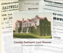 County Durham's Lost Houses : A Picture Postcard History