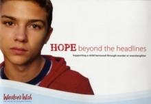 Hope Beyond the Headlines : Supporting a Child Bereaved Through Murder or Manslaughter