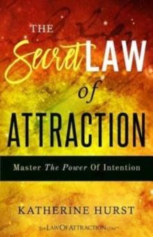 The Secret Law of Attraction : Master the Power of Intention