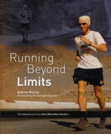 Running Beyond Limits : The Adventures of an Ultra Marathon Runner