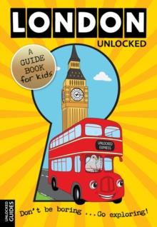 London Unlocked : A Guide Book for Kids