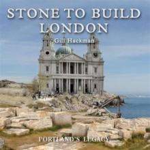 Stone to Build London : Portland's Legacy