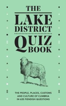 The Lake District Quiz Book : The People, Places, Customs and Culture of Cumbria in 635 Fiendish Questions