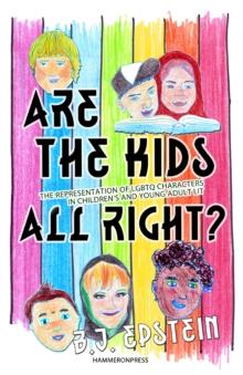 Are the Kids All Right? : Representations of Lgbtq Characters in Children's and Young Adult Literature