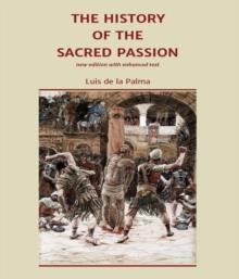 The History of the Sacred Passion : new edition with enhanced text