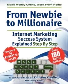 Make Money Online. Work from Home. From Newbie to Millionaire. An Internet Marketing Success System Explained in Easy Steps by Self Made Millionaire. Affiliate Marketing Covered.