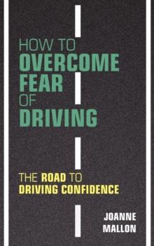 How to Overcome Fear of Driving : The Road to Driving Confidence