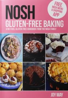 NOSH Gluten-Free Baking : Another No Fuss, Gluten-Free Cookbook from the NOSH Family